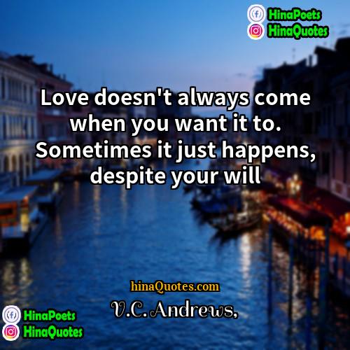 VC Andrews Quotes | Love doesn't always come when you want